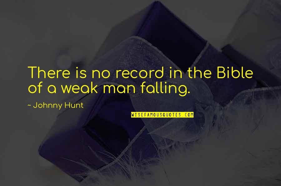 A Weak Man Quotes By Johnny Hunt: There is no record in the Bible of