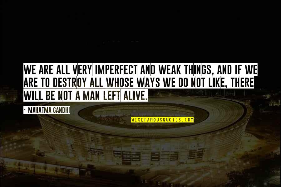 A Weak Man Quotes By Mahatma Gandhi: We are all very imperfect and weak things,