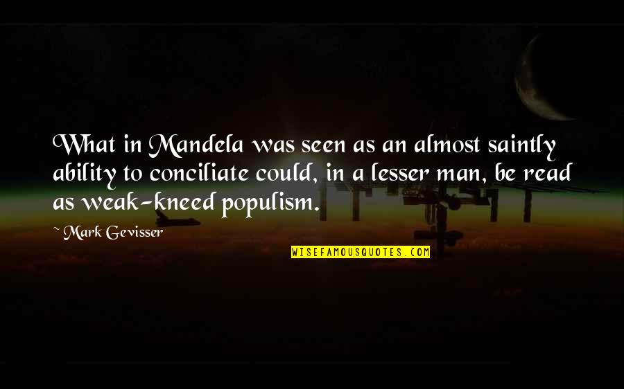 A Weak Man Quotes By Mark Gevisser: What in Mandela was seen as an almost