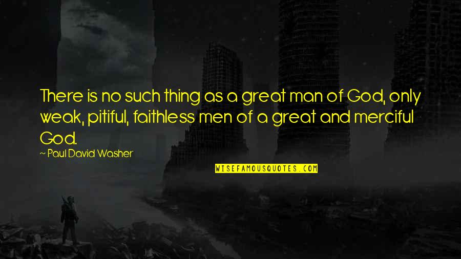 A Weak Man Quotes By Paul David Washer: There is no such thing as a great