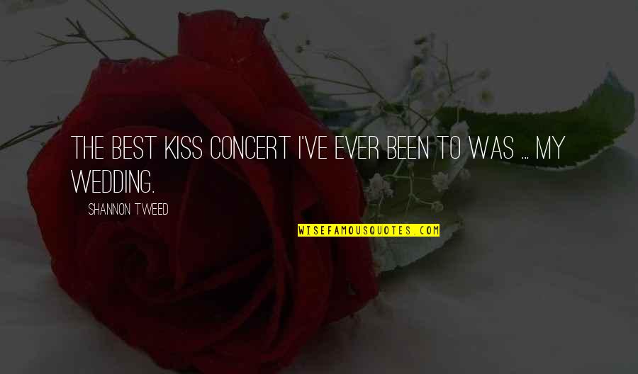 A Wedding Kiss Quotes By Shannon Tweed: The best KISS concert I've ever been to