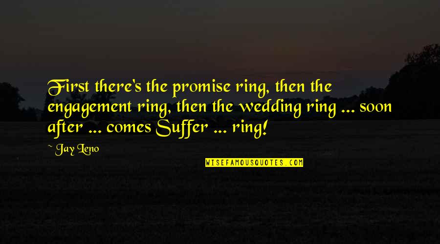 A Wedding Ring Quotes By Jay Leno: First there's the promise ring, then the engagement