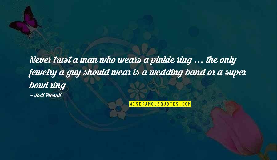A Wedding Ring Quotes By Jodi Picoult: Never trust a man who wears a pinkie