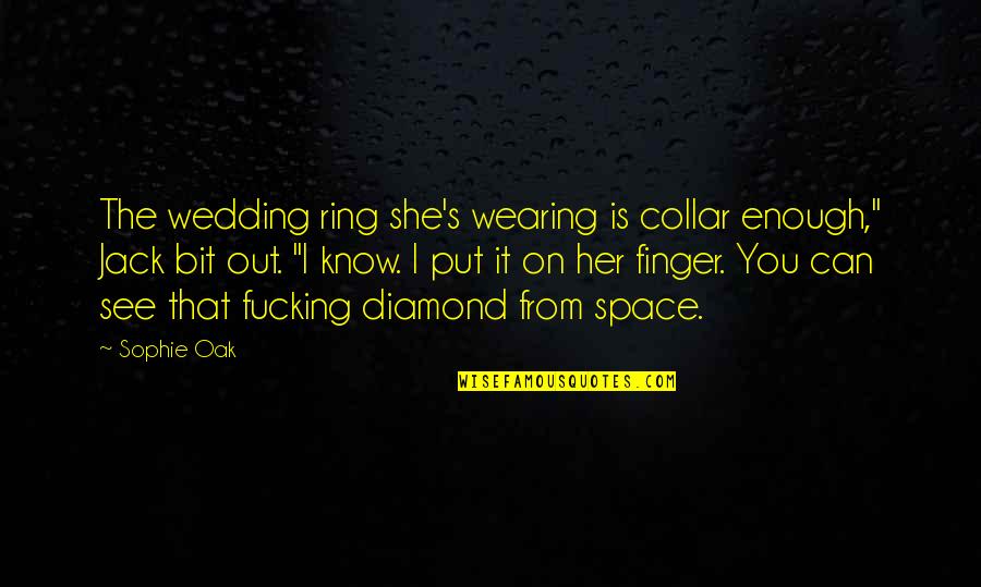 A Wedding Ring Quotes By Sophie Oak: The wedding ring she's wearing is collar enough,"