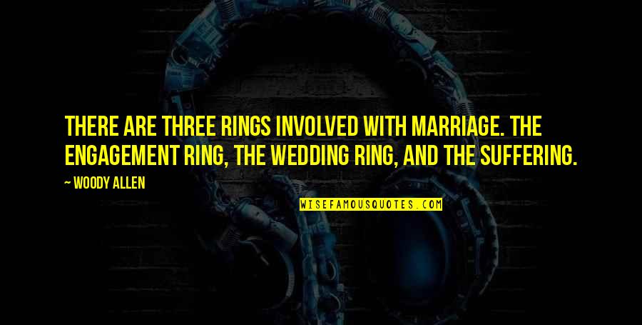 A Wedding Ring Quotes By Woody Allen: There are three rings involved with marriage. The