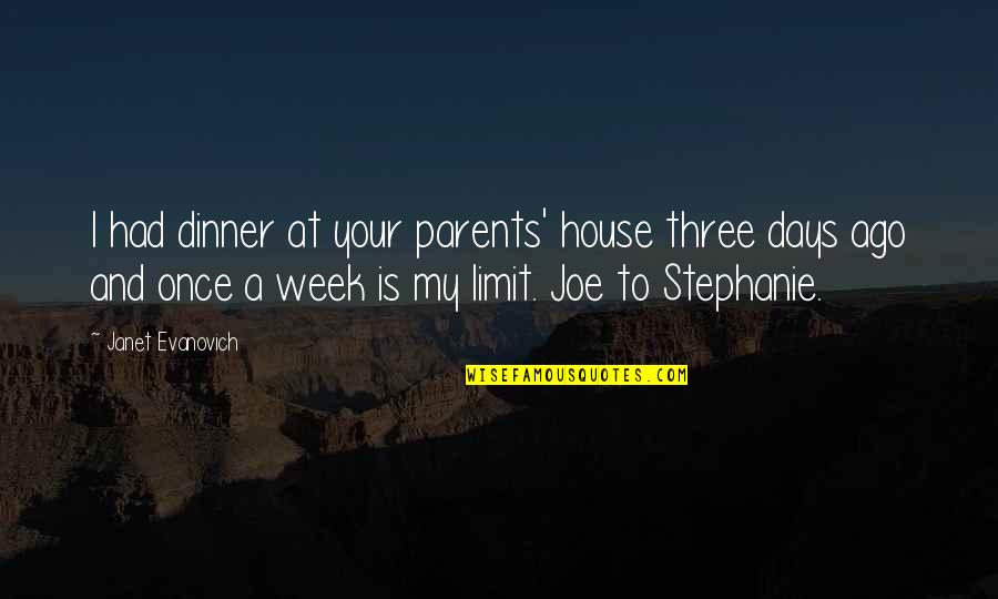 A Week Ago Quotes By Janet Evanovich: I had dinner at your parents' house three