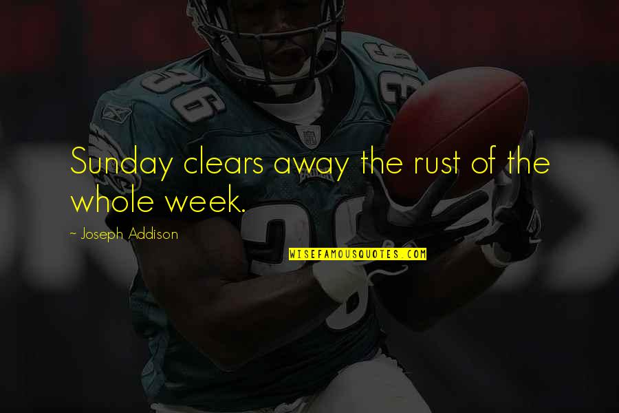 A Week Away Quotes By Joseph Addison: Sunday clears away the rust of the whole