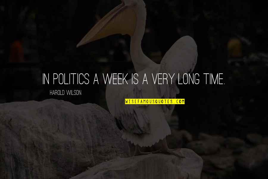 A Week Is A Long Time In Politics Quotes By Harold Wilson: In politics a week is a very long A Week Is A Long Time In Politics Quotes By Harold Wilson: In politics a week is a very long