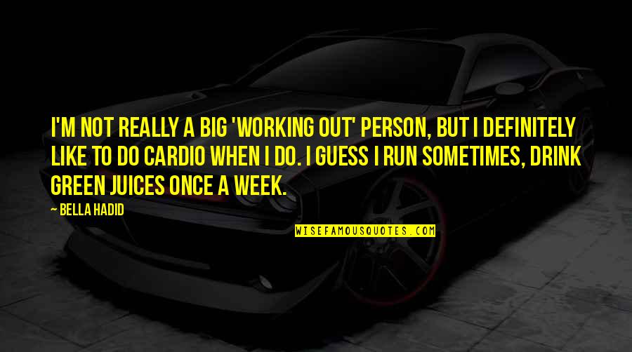 A Week Quotes By Bella Hadid: I'm not really a big 'working out' person,