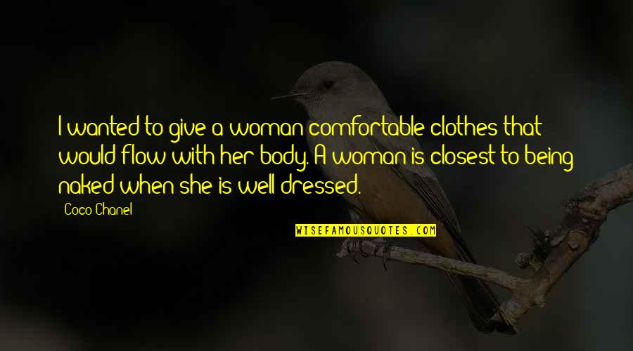 A Well Dressed Woman Quotes By Coco Chanel: I wanted to give a woman comfortable clothes
