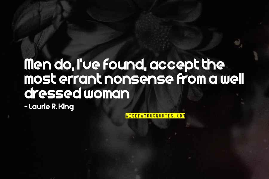 A Well Dressed Woman Quotes By Laurie R. King: Men do, I've found, accept the most errant