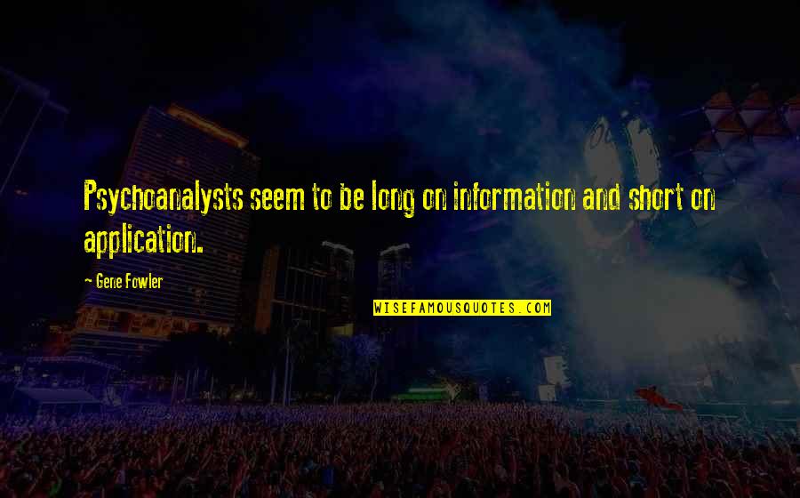 A Well Informed Public Quote Quotes By Gene Fowler: Psychoanalysts seem to be long on information and