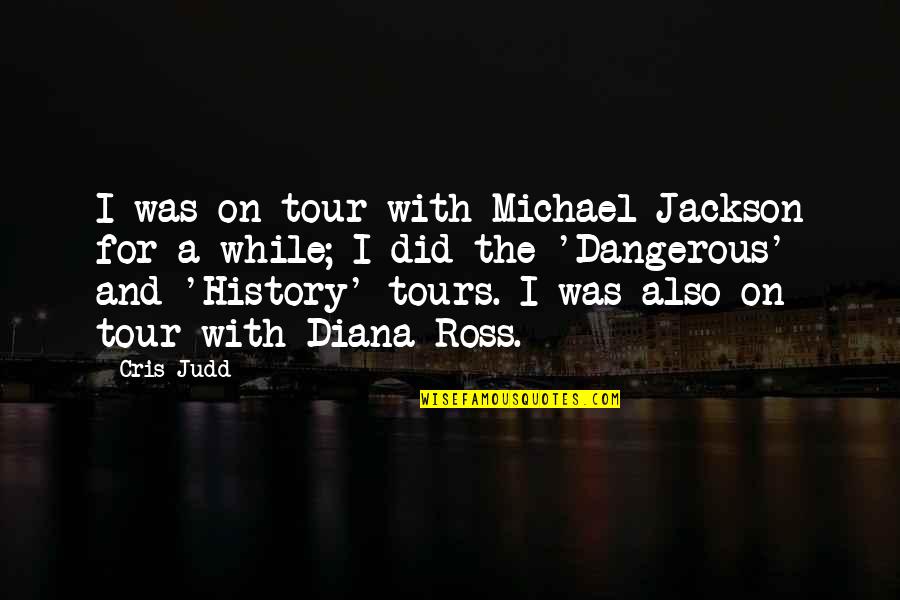 A While Quotes By Cris Judd: I was on tour with Michael Jackson for