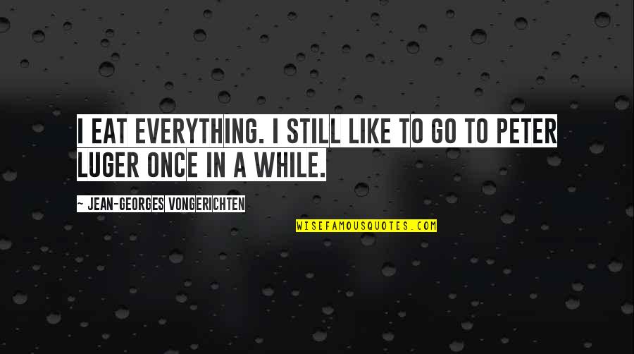 A While Quotes By Jean-Georges Vongerichten: I eat everything. I still like to go