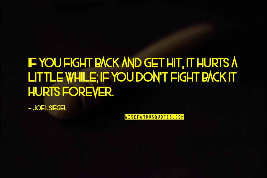 A While Quotes By Joel Siegel: If you fight back and get hit, it
