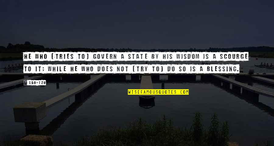 A While Quotes By Lao-Tzu: He who (tries to) govern a state by