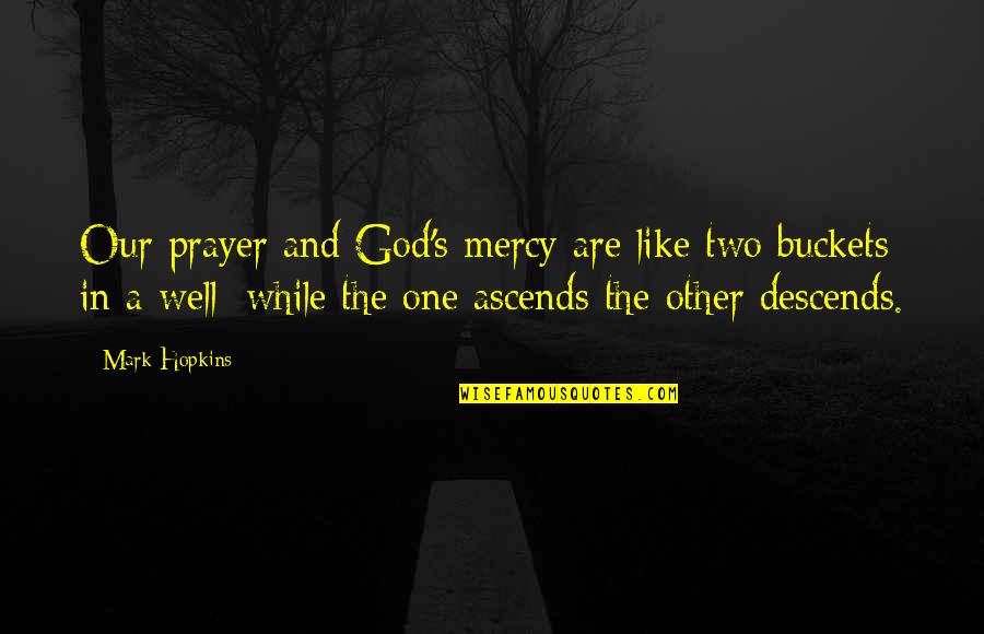 A While Quotes By Mark Hopkins: Our prayer and God's mercy are like two