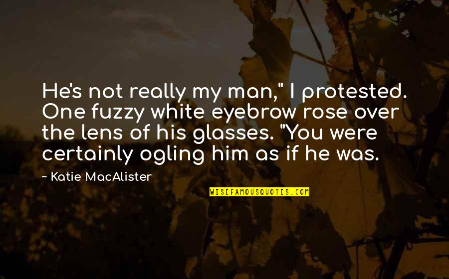 A White Rose Quotes By Katie MacAlister: He's not really my man," I protested. One