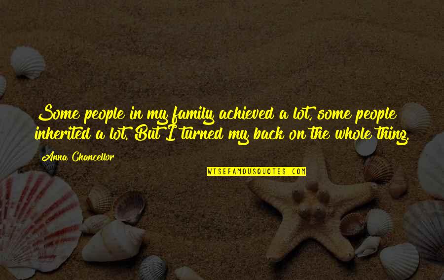A Whole Family Quotes By Anna Chancellor: Some people in my family achieved a lot,