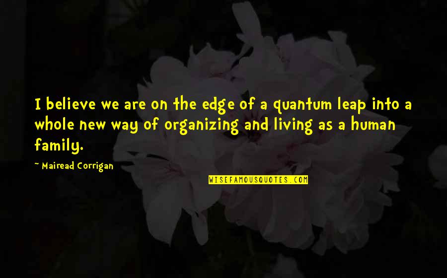 A Whole Family Quotes By Mairead Corrigan: I believe we are on the edge of