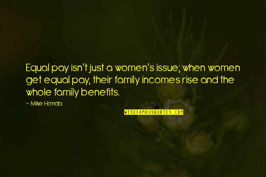 A Whole Family Quotes By Mike Honda: Equal pay isn't just a women's issue; when
