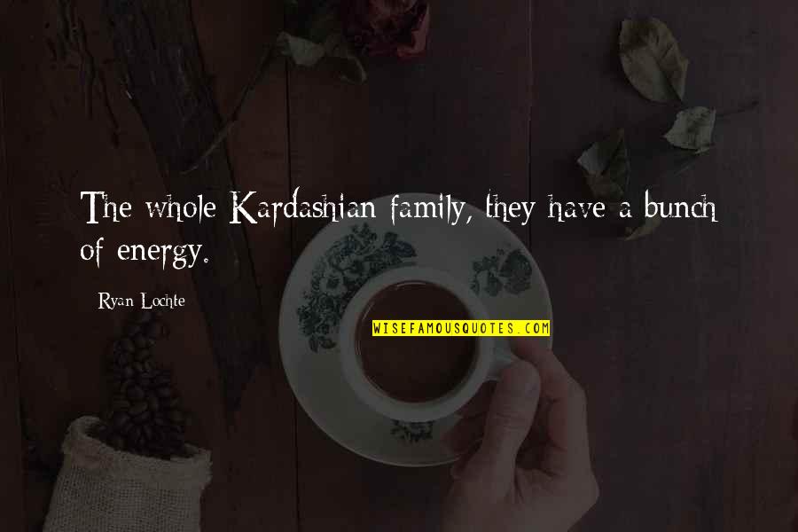 A Whole Family Quotes By Ryan Lochte: The whole Kardashian family, they have a bunch