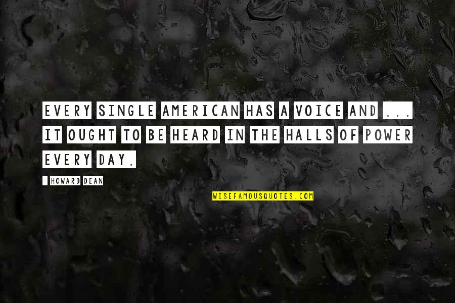 A Whole New Ball Game Quotes By Howard Dean: Every single American has a voice and ... A Whole New Ball Game Quotes By Howard Dean: Every single American has a voice and ...
