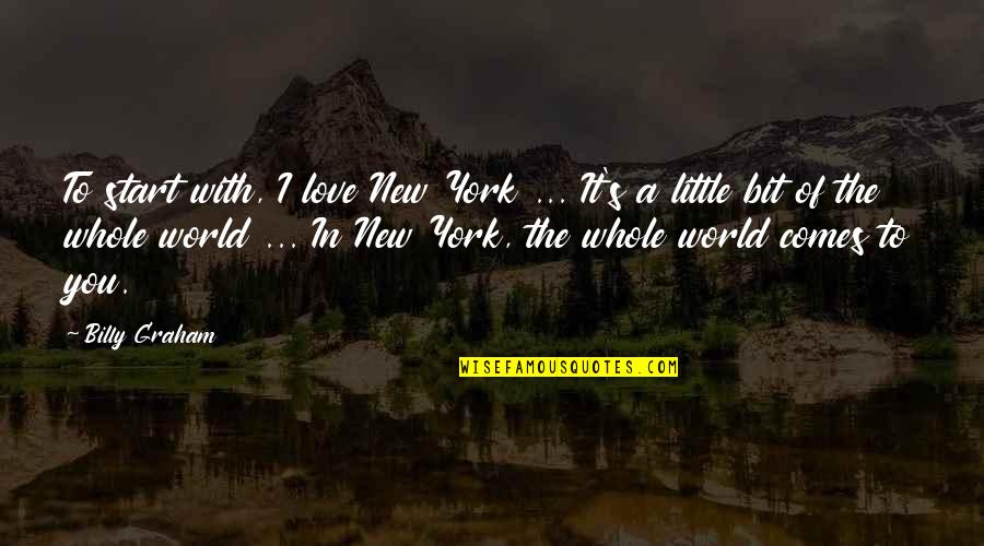 A Whole New You Quotes By Billy Graham: To start with, I love New York ... A Whole New You Quotes By Billy Graham: To start with, I love New York ...