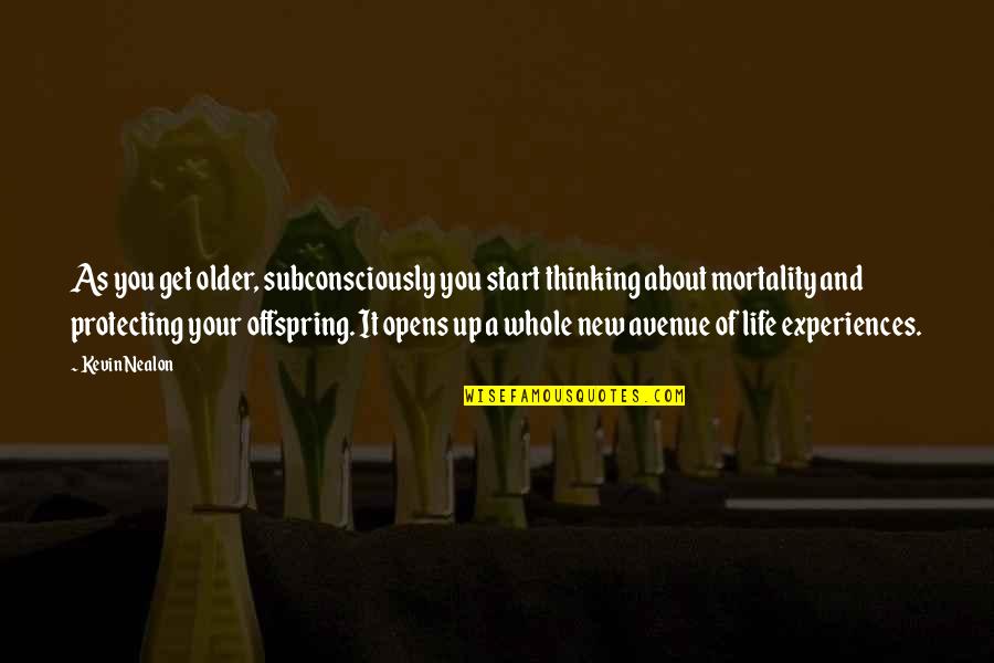 A Whole New You Quotes By Kevin Nealon: As you get older, subconsciously you start thinking A Whole New You Quotes By Kevin Nealon: As you get older, subconsciously you start thinking