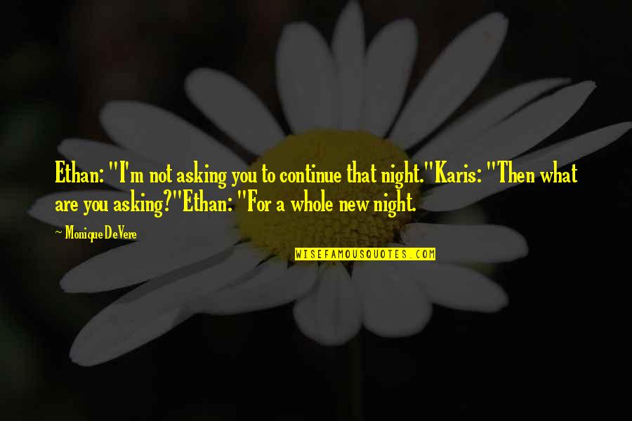 A Whole New You Quotes By Monique DeVere: Ethan: "I'm not asking you to continue that A Whole New You Quotes By Monique DeVere: Ethan: "I'm not asking you to continue that