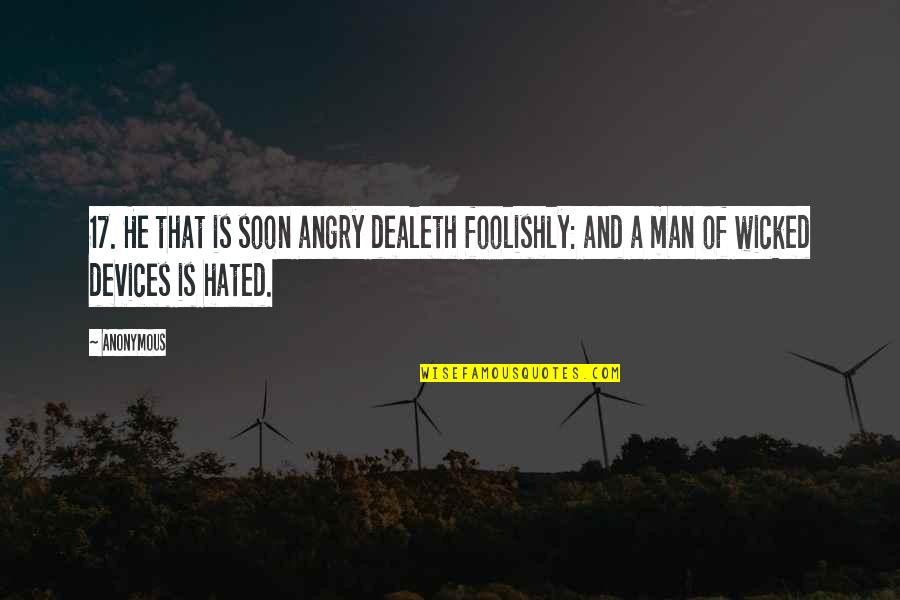 A Wicked Man Quotes By Anonymous: 17. He that is soon angry dealeth foolishly: