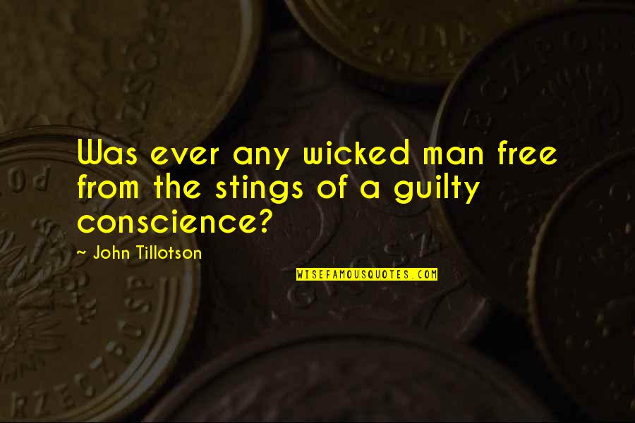 A Wicked Man Quotes By John Tillotson: Was ever any wicked man free from the A Wicked Man Quotes By John Tillotson: Was ever any wicked man free from the