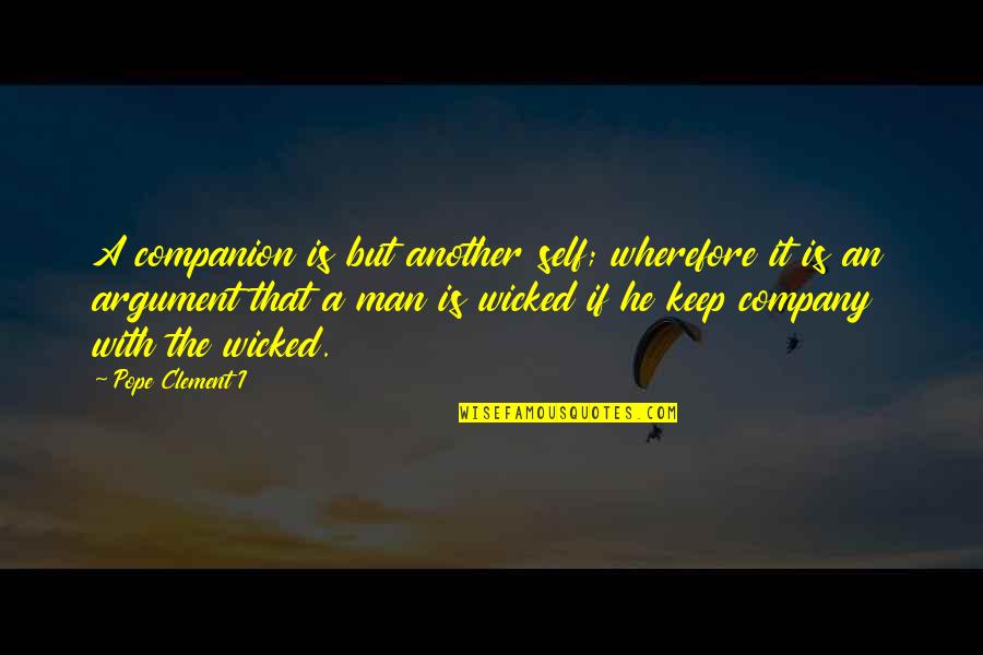 A Wicked Man Quotes By Pope Clement I: A companion is but another self; wherefore it A Wicked Man Quotes By Pope Clement I: A companion is but another self; wherefore it