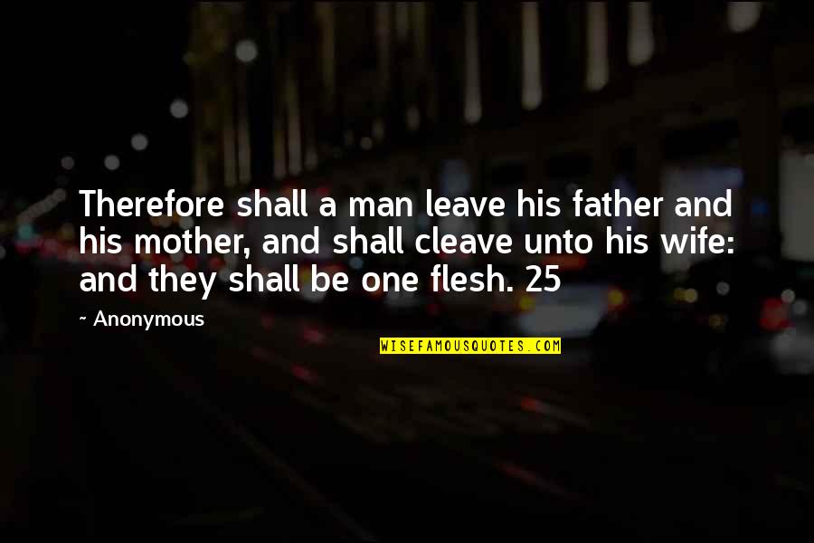 A Wife And Mother Quotes By Anonymous: Therefore shall a man leave his father and