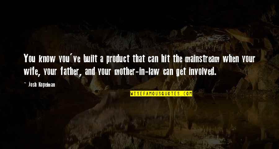 A Wife And Mother Quotes By Josh Kopelman: You know you've built a product that can