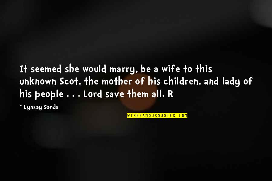 A Wife And Mother Quotes By Lynsay Sands: It seemed she would marry, be a wife
