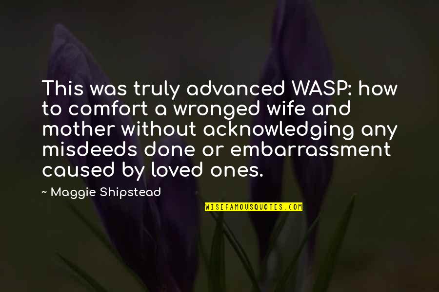 A Wife And Mother Quotes By Maggie Shipstead: This was truly advanced WASP: how to comfort