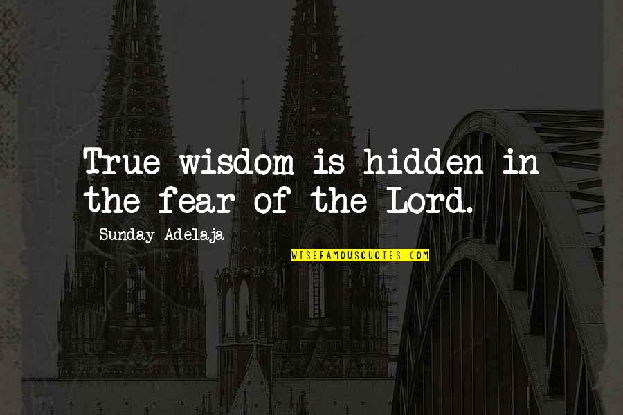 A Wife Loving Her Husband Quotes By Sunday Adelaja: True wisdom is hidden in the fear of