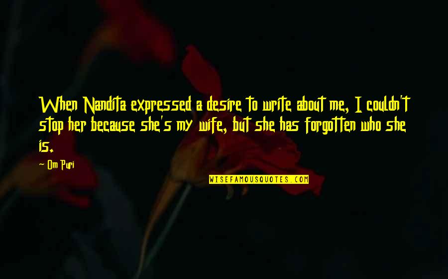 A Wife Quotes By Om Puri: When Nandita expressed a desire to write about