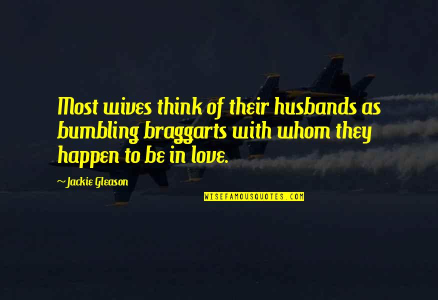 A Wife's Love For A Husband Quotes By Jackie Gleason: Most wives think of their husbands as bumbling