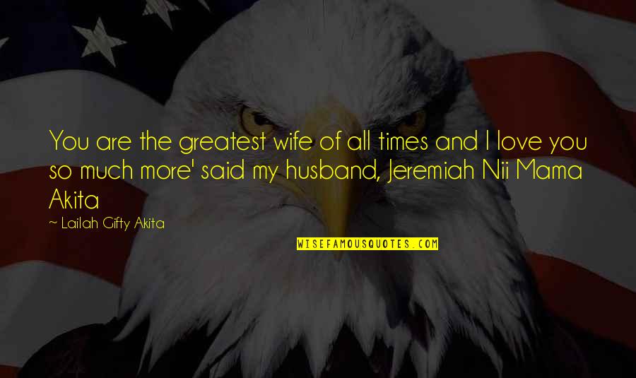 A Wife's Love For A Husband Quotes By Lailah Gifty Akita: You are the greatest wife of all times