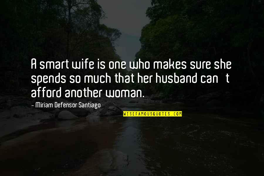 A Wife's Love For A Husband Quotes By Miriam Defensor Santiago: A smart wife is one who makes sure