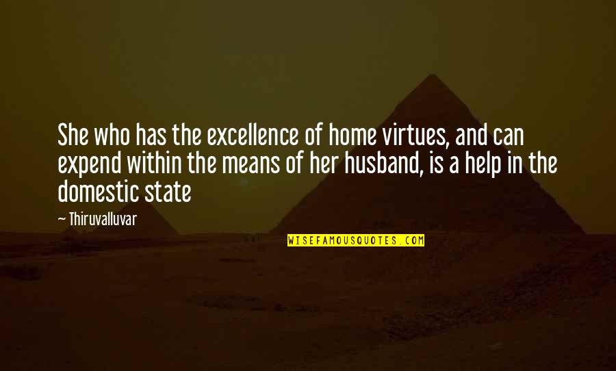 A Wife's Love For A Husband Quotes By Thiruvalluvar: She who has the excellence of home virtues,