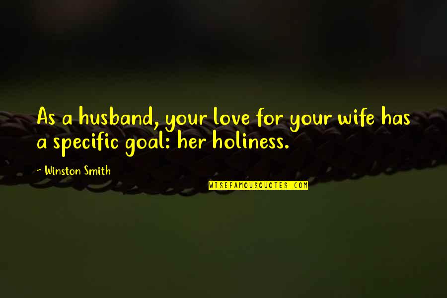A Wife's Love For A Husband Quotes By Winston Smith: As a husband, your love for your wife