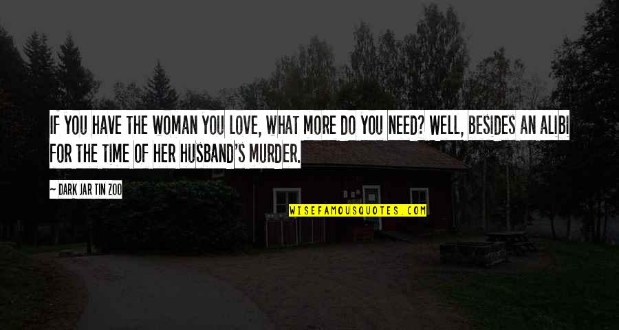 A Wife's Love For Her Husband Quotes By Dark Jar Tin Zoo: If you have the woman you love, what