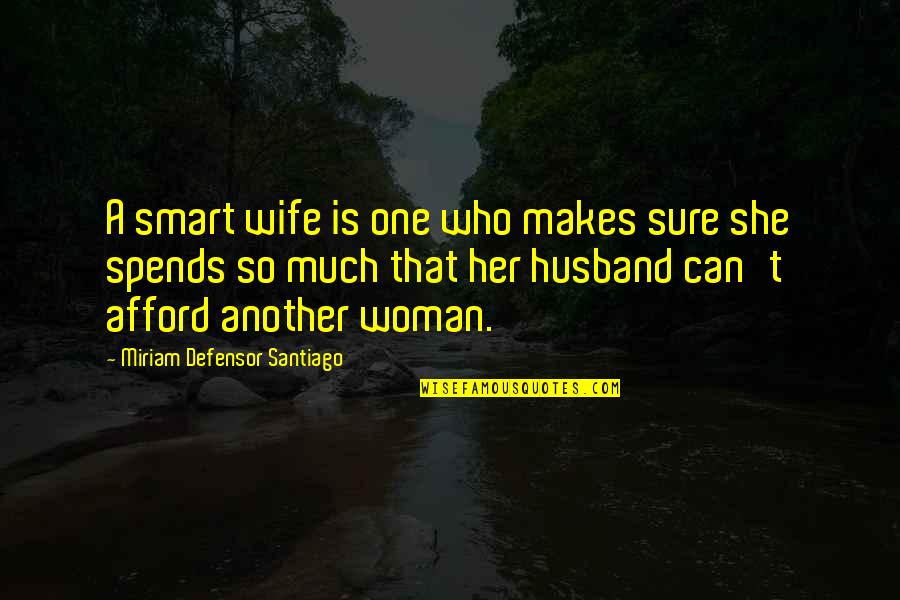A Wife's Love For Her Husband Quotes By Miriam Defensor Santiago: A smart wife is one who makes sure