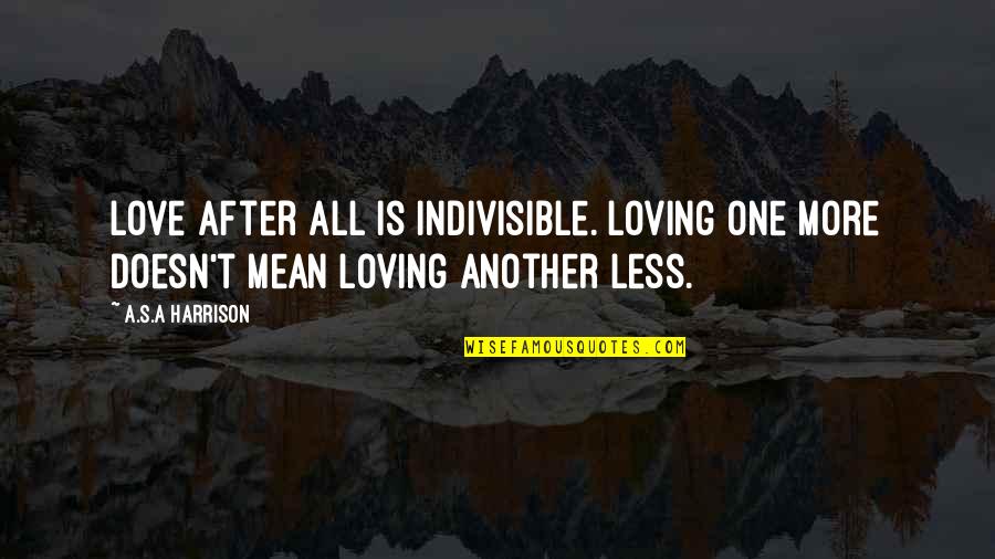 A Wife's Love Quotes By A.S.A Harrison: love after all is indivisible. Loving one more