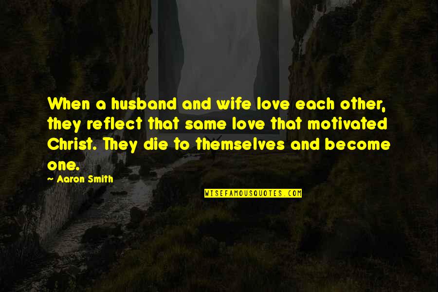 A Wife's Love Quotes By Aaron Smith: When a husband and wife love each other,
