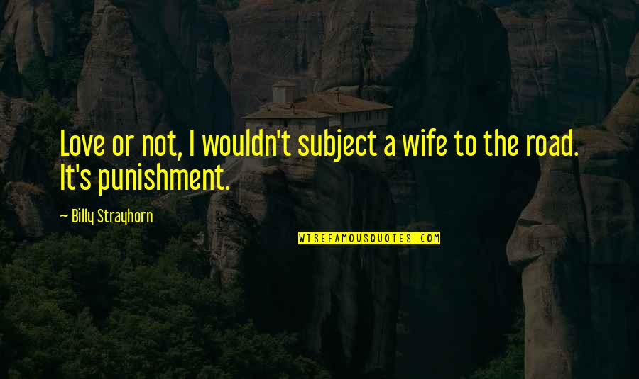 A Wife's Love Quotes By Billy Strayhorn: Love or not, I wouldn't subject a wife