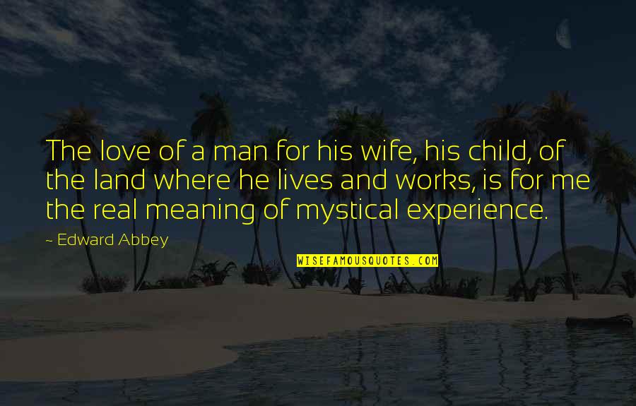A Wife's Love Quotes By Edward Abbey: The love of a man for his wife,